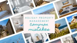Holiday property management common mistakes and how to overcome them